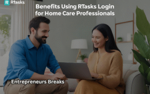 Benefits of Using rTasks Login for Home Care Professionals